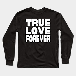 True love forever Long Sleeve T-Shirt